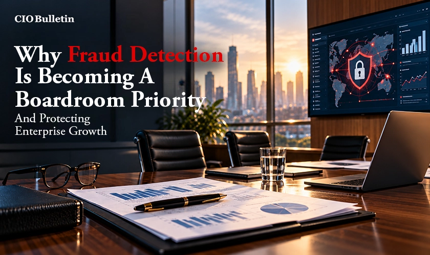 Why Fraud Detection Is a Boardroom Priority